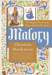 Malory: The Knight Who Became King Arthur's Chronicler (Christina Hardyment)
