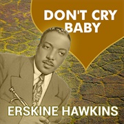 Don&#39;t Cry, Baby - Erskine Hawkins