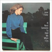 I'll Need Someone to Hold Me (When I Cry) - Janie Fricke