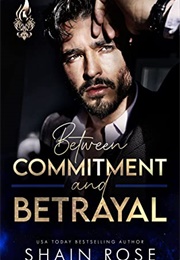 Between Commitment and Betrayal (Shain Rose)