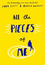 All the Pieces of Me (Libby Scott and Rebecca Westcott)