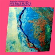 Fourth World, Vol. 1: Possible Musics (Brian Eno & Jon Hassell, 1980)