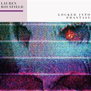Lauren Bousfield - Locked Into Phantasy
