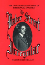 The Baker Street Irregular: The Unauthorized Biography of Sherlock Holmes (Austin Mitchelson)