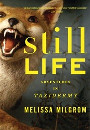 Still Life: Adventures in Taxidermy (Melissa Milgrom)