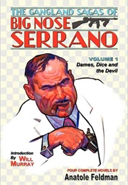 The Gangland Sagas of Big Nose Serrano: Volume 1 (Anatole Feldman)