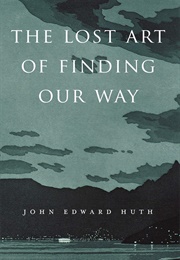 The Lost Art of Finding Our Way (John Edward Huth)