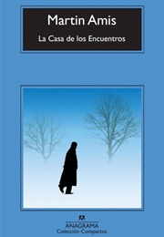 La Casa De Los Encuentros (Martin Amis)