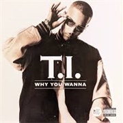 Why You Wanna - T.I.
