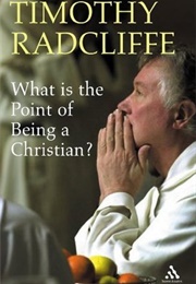 What Is the Point of Being a Christian? (Timothy Radcliffe)