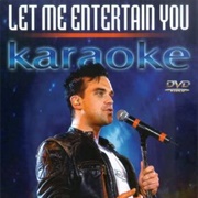 Let Me Entertain You: Karaoke Versions of Hits Made Famous by Robbie Williams