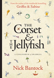 The Corset & the Jellyfish: A Conundrum of Drabbles (Nick Bantock)