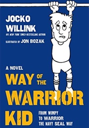 Way of the Warrior Kid: From Wimpy to Warrior the Navy SEAL Way (Jocko Willink)