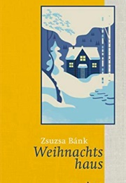 Weihnachtshaus (Zsuzsa Bánk)