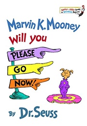 Marvin K. Mooney Will You Please Go Now! (Dr. Seuss)