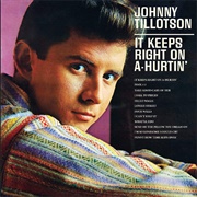 It Keeps Right on A-Hurtin' - 	Johnny Tillotson