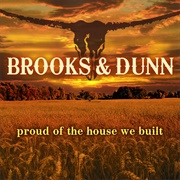Proud of the House We Built - Brooks & Dunn