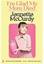 I'm Glad My Mom Died (Jennette McCurdy)