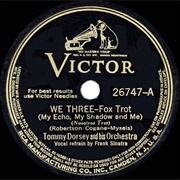 We Three (My Echo, My Shadow &amp; Me) -	Tommy Dorsey &amp; Frank Sinatra