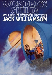Wonder's Child: My Life in Science Fiction (Jack Williamson)