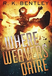 Where Weavers Daire (R.K. Bentley)