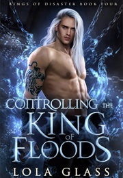 Controlling the King of Floods (Lola Glass)