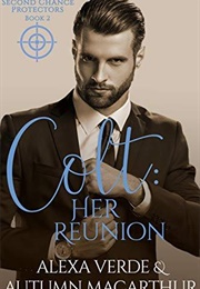 Colt: Her Reunion (Second Chance Protectors, #2) (Alexa Verde & Autumn Macarthur)