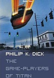 The Game-Players of Titan (Philip K. Dick)
