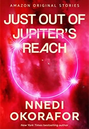 Just Out of Jupiter's Reach (Nnedi Okorafor)