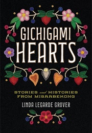 Gichigami Hearts: Stories and Histories From Misaabekong (Linda Legarde Grover)