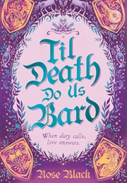 Til Death Do Us Bard (Rose Black)