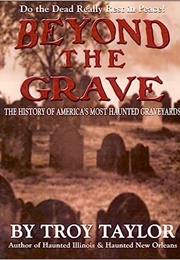 Beyond the Grave the History of America's Haunted Cemeteries (Troy Taylor)