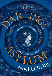 The Darlings of the Asylum (Noel O'Reilly)
