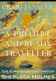 A PROMPT AND READY TRAVELLER: The Further Adventures of Sherlock Holmes (Craig Janacek)
