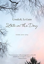 Late in the Day: Poems 2010–2014 (Ursula K. Le Guin)