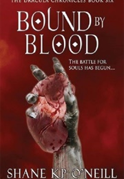Bound by Blood (Bound by Blood #1) (The Dracula Chronicles #6) (Shane K.P. O&#39;Neill)