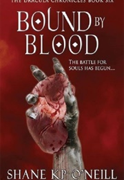 Bound by Blood (Bound by Blood #1) (The Dracula Chronicles #6) (Shane K.P. O'Neill)
