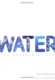 Water: The Essence of Life (Mark Niemeyer)