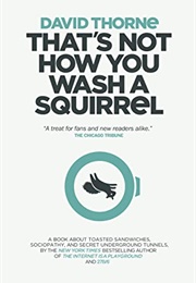 That's Not How You Wash a Squirrel (David Thorne)
