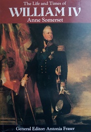 The Life and Times of William IV (Anne Somerset)