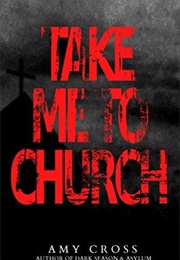 Take Me to Church (Amy Cross)