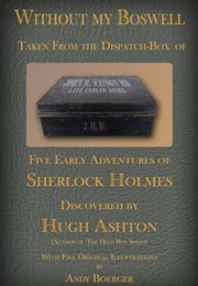 Without My Boswell: Five Early Adventures of Sherlock Holmes (Hugh Ashton)