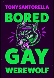 Bored Gay Werewolf (Tony Santorella)