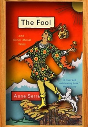 The Fool and Other Moral Tales (Anne Serre)