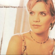 Forget About It (Alison Krauss)