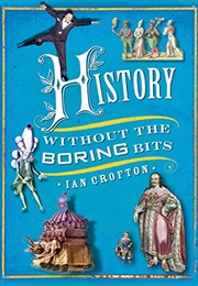 History Without the Boring Bits: A Curious Chronology of the World (Ian Crofton)
