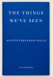 The Things We've Seen (Agustín Fernández Mallo)