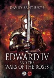 Edward IV and the War of the Roses (David Santiuste)