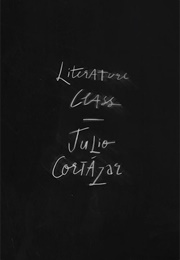 Literature Class (Julio Cortázar)