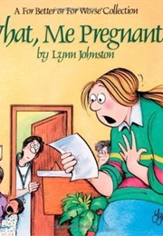 What, Me Pregnant? (Lynn Johnston)